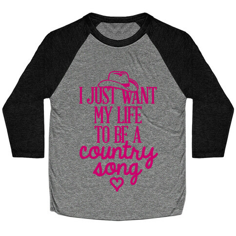 I Just Want My Life To Be A Country Song Baseball Tee