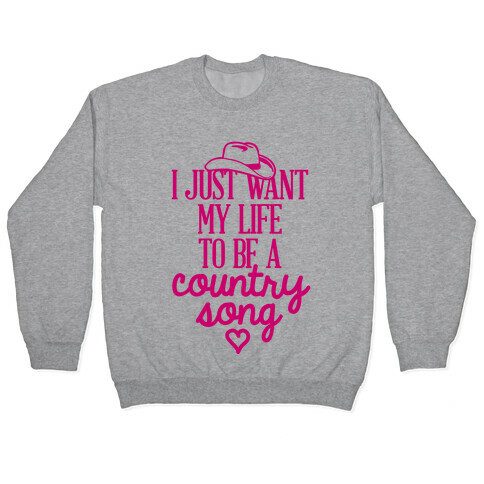 I Just Want My Life To Be A Country Song Pullover