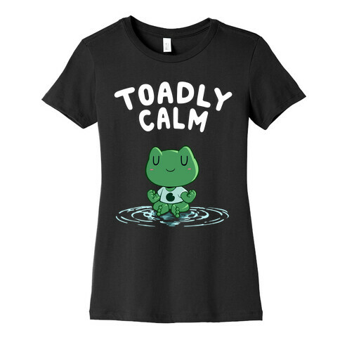 Toadly Calm Womens T-Shirt