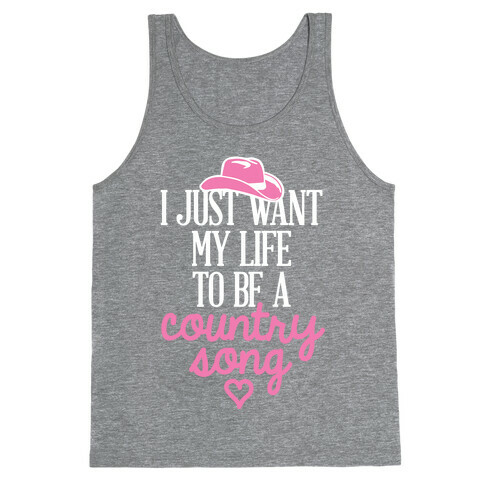 I Just Want My Life To Be A Country Song Tank Top