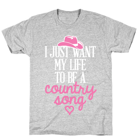 I Just Want My Life To Be A Country Song T-Shirt