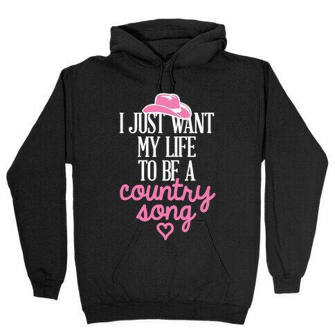 I Just Want My Life To Be A Country Song Hooded Sweatshirt