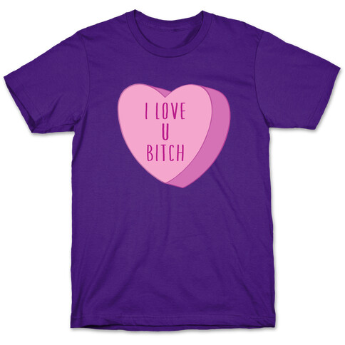 I Love U Bitch Candy Heart T-Shirt