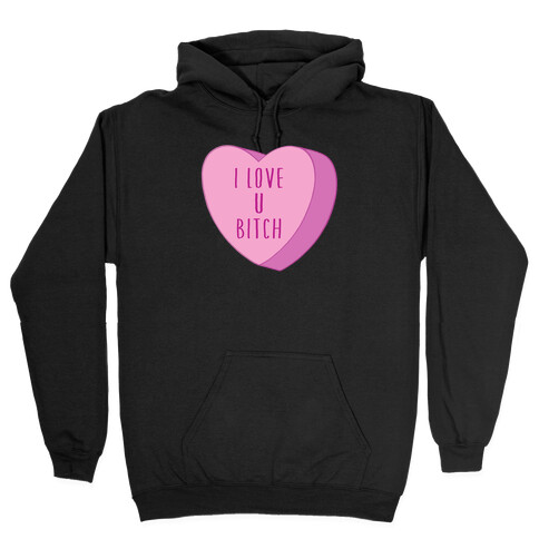 I Love U Bitch Candy Heart Hooded Sweatshirt