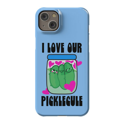 I Love Our Picklecule Phone Case