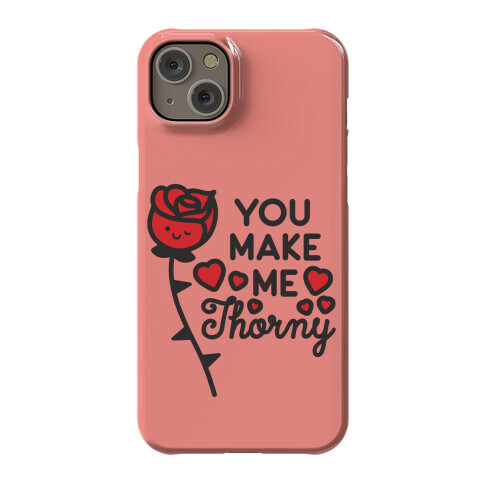 You Make Me Thorny Rose Phone Case