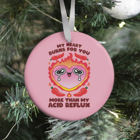 My Heart Burns For You More Than My Acid Reflux Ornament