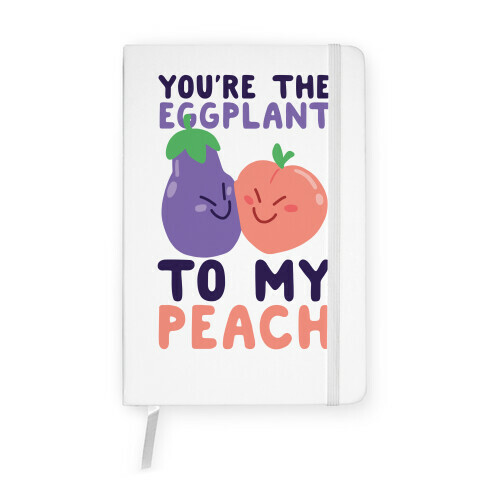 You're the Eggplant to my Peach Notebook