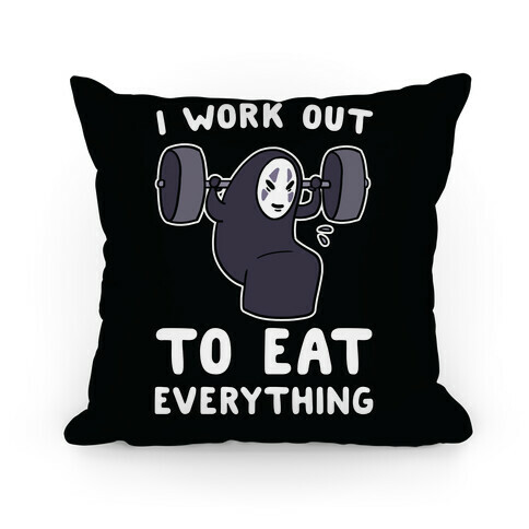 I Work Out to Eat Everything - No Face Pillow