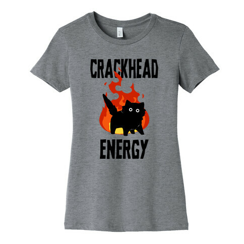 Crackhead Energy Womens T-Shirt