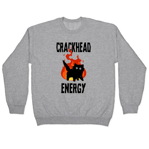 Crackhead Energy Pullover