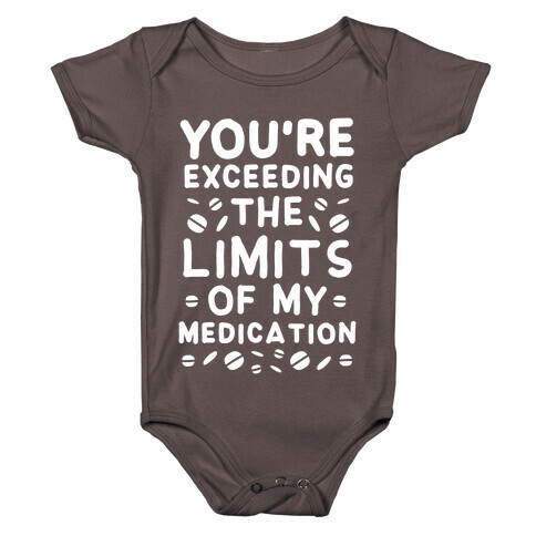 You're Exceeding The Limits of My Medication Baby One-Piece
