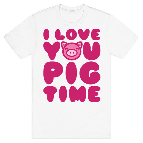 I Love You Pig Time T-Shirt