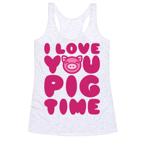 I Love You Pig Time Racerback Tank Top