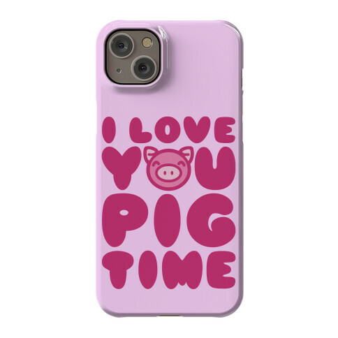 I Love You Pig Time Phone Case