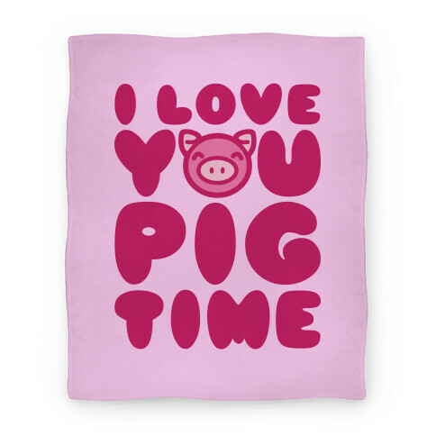 I Love You Pig Time Blanket