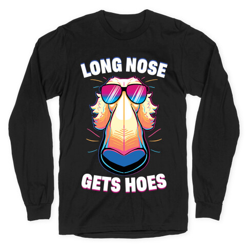 Long Nose Gets Hoes Long Sleeve T-Shirt