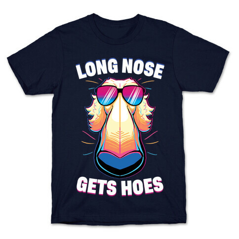 Long Nose Gets Hoes T-Shirt