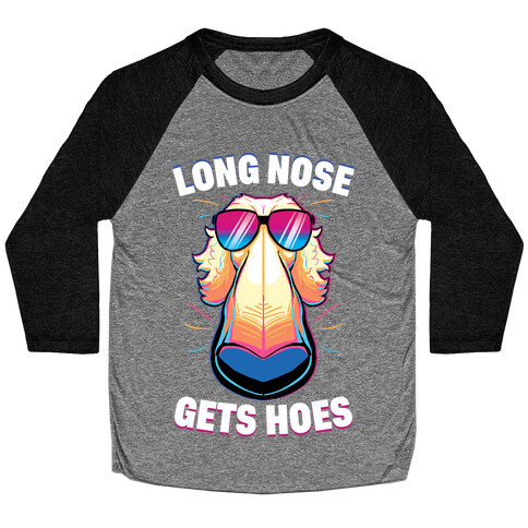 Long Nose Gets Hoes Baseball Tee