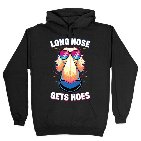 Long Nose Gets Hoes Hooded Sweatshirt