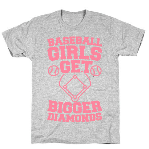 Baseball Girls Get Bigger Diamonds T-Shirt