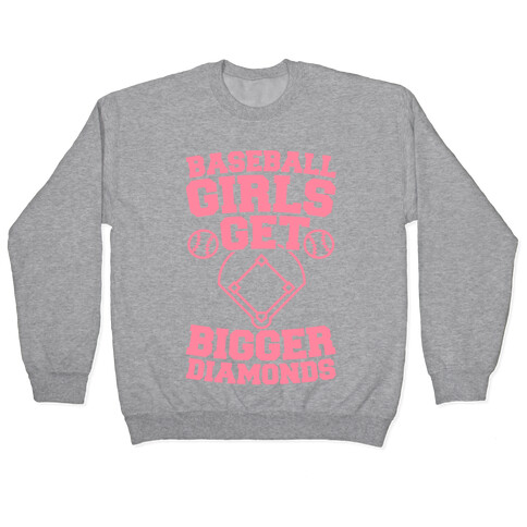 Baseball Girls Get Bigger Diamonds Pullover