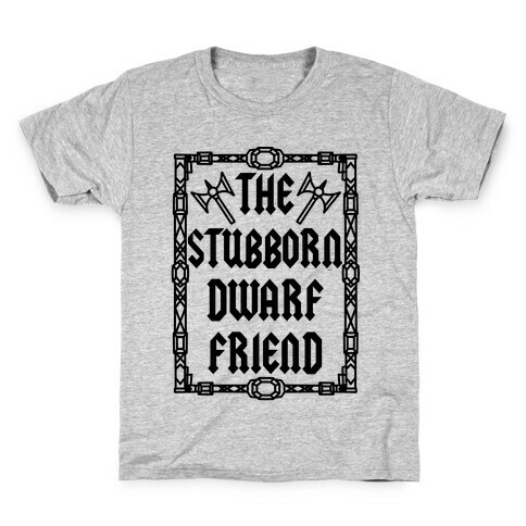 The Stubborn Dwarf Friend Kids T-Shirt