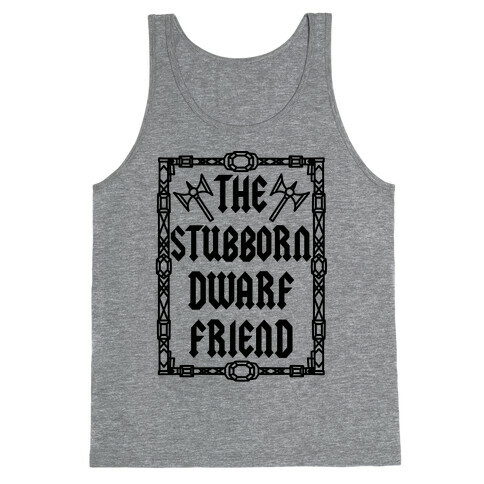 The Stubborn Dwarf Friend Tank Top