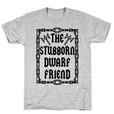 The Stubborn Dwarf Friend T-Shirt