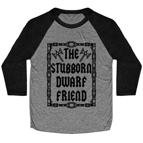 The Stubborn Dwarf Friend Baseball Tee