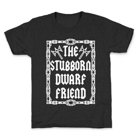 The Stubborn Dwarf Friend Kids T-Shirt