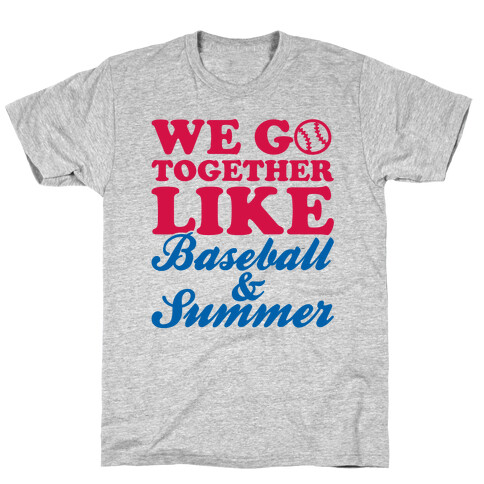 We Go Together Like Baseball And Summer T-Shirt