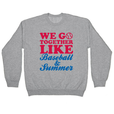 We Go Together Like Baseball And Summer Pullover