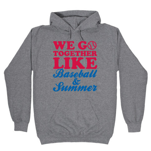 We Go Together Like Baseball And Summer Hooded Sweatshirt