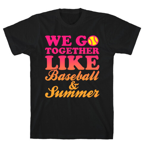 We Go Together Like Baseball And Summer T-Shirt