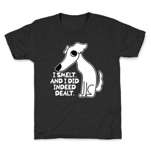 I Smelt. And I Did Indeed Dealt.  Kids T-Shirt