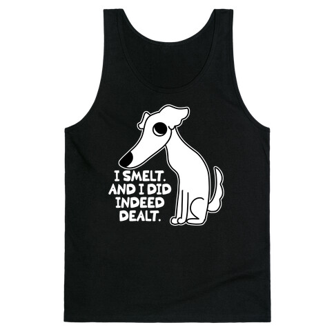 I Smelt. And I Did Indeed Dealt.  Tank Top