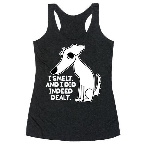 I Smelt. And I Did Indeed Dealt.  Racerback Tank Top