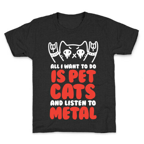 All I Want To Do Is Pet Cats And Listen To Metal Kids T-Shirt