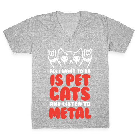 All I Want To Do Is Pet Cats And Listen To Metal V-Neck Tee Shirt