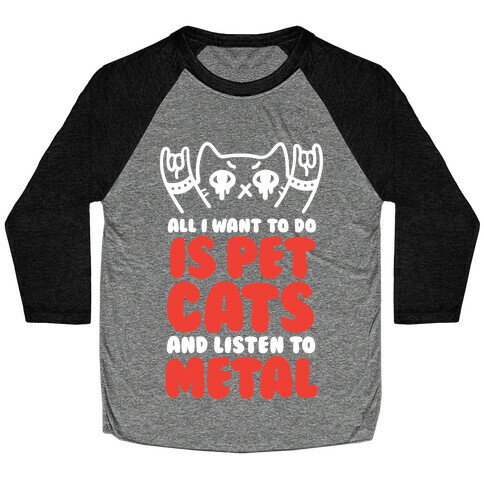 All I Want To Do Is Pet Cats And Listen To Metal Baseball Tee