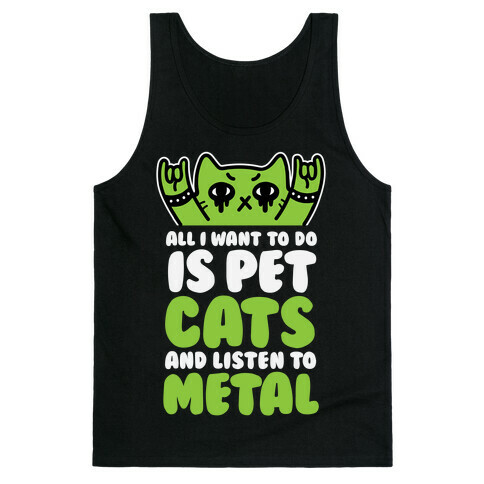 All I Want To Do Is Pet Cats And Listen To Metal Tank Top
