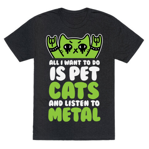 All I Want To Do Is Pet Cats And Listen To Metal T-Shirt