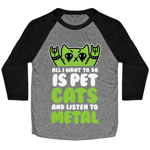 All I Want To Do Is Pet Cats And Listen To Metal Baseball Tee