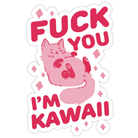 F*** You I'm Kawaii Die Cut Sticker