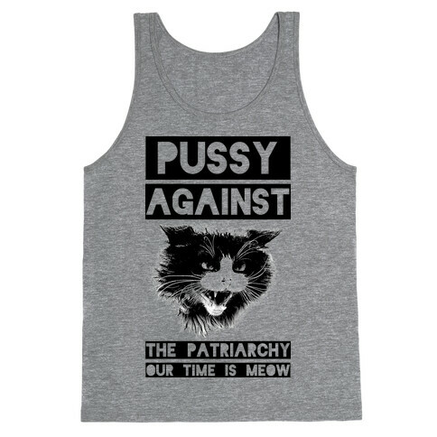 Pussy Against The Patriarchy Our Time Is Meow Tank Top