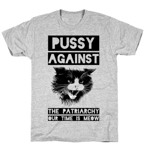 Pussy Against The Patriarchy Our Time Is Meow T-Shirt
