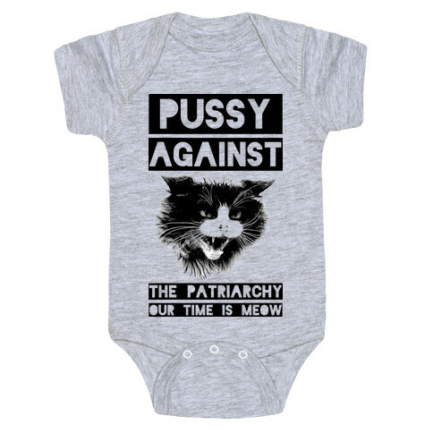 Pussy Against The Patriarchy Our Time Is Meow Baby One-Piece