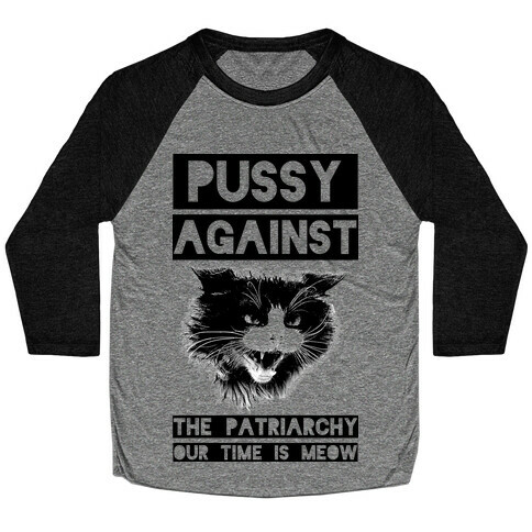 Pussy Against The Patriarchy Our Time Is Meow Baseball Tee