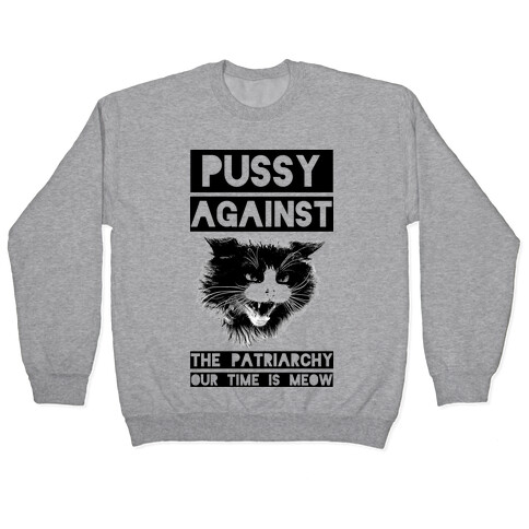 Pussy Against The Patriarchy Our Time Is Meow Pullover